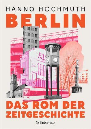 Berlin. Das Rom der Zeitgeschichte | Hanno Hochmuth
