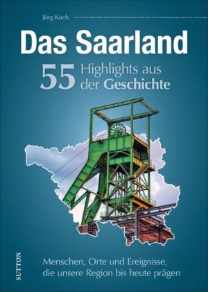 Das Saarland. 55 Highlights aus der Geschichte | Bundesamt für magische Wesen