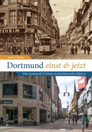 Dortmund einst und jetzt | Markus Meeder