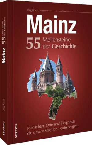 Mainz. 55 Meilensteine der Geschichte | Bundesamt für magische Wesen