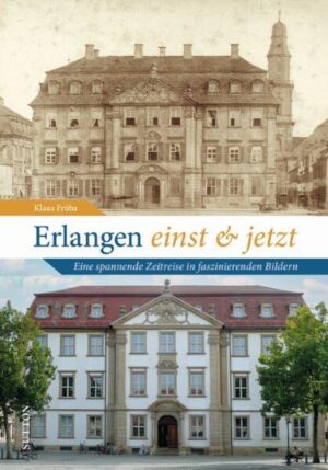 Erlangen einst und jetzt | Klaus Fröba
