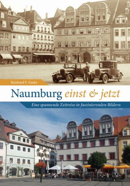 Naumburg einst und jetzt | Reinhard F. Gusky