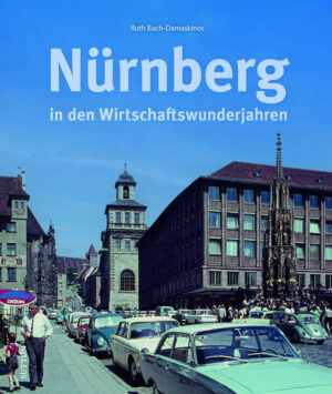 Nürnberg in den Wirtschaftswunderjahren | Ruth Bach-Damaskinos