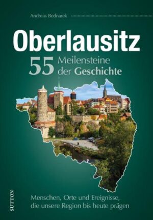 Oberlausitz. 55 Meilensteine der Geschichte | Andreas Bednarek