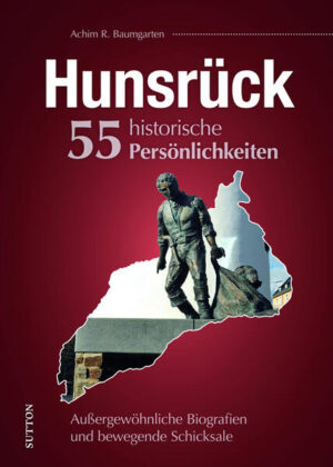 Hunsrück. 55 historische Persönlichkeiten | Achim R. Baumgarten