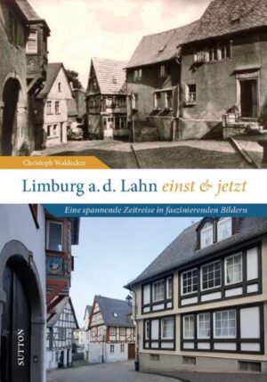 Limburg an der Lahn einst und jetzt | Christoph Waldecker