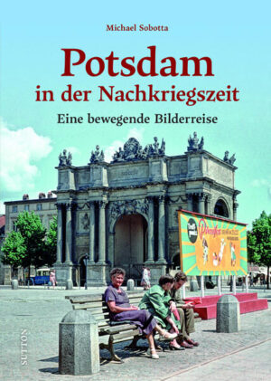 Potsdam in der Nachkriegszeit | Michael Sobotta