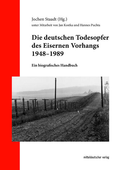 Die deutschen Todesopfer des Eisernen Vorhangs 1948-1989 | Jochen Staadt, Jan Kostka, Hannes Puchta