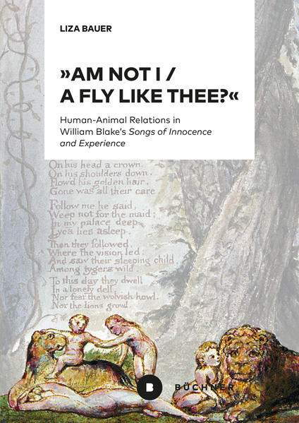 »Am not I / A fly like thee?«: Human-Animal Relations in William Blake’s »Songs of Innocence and Experience« | Liza Bauer