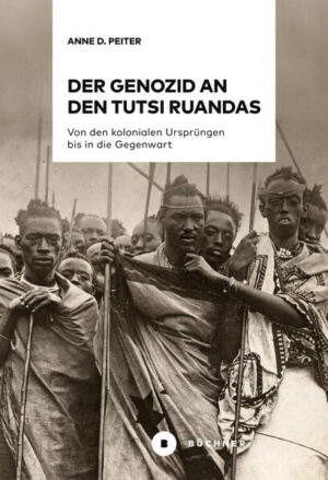 Der Genozid an den Tutsi Ruandas | Anne D. Peiter
