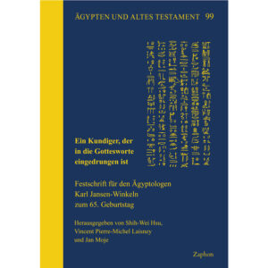 Ein Kundiger, der in die Gottesworte eingedrungen ist: Festschrift für den Ägyptologen Karl Jansen-Winkeln zum 65. Geburtstag | Shih-Wei Hsu