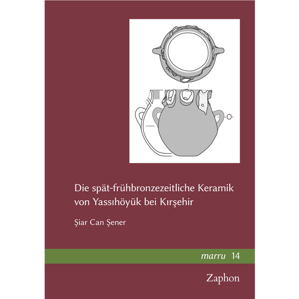 Die spät-frühbronzezeitliche Keramik von Yass?höyük bei K?r?ehir | Bundesamt für magische Wesen