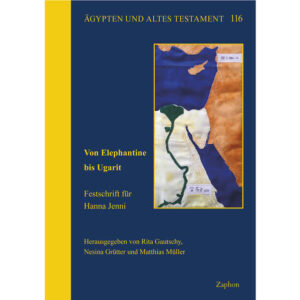 Von Elephantine bis Ugarit | Rita Gautschy, Nesina Grütter, Matthias Müller