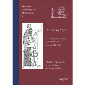 Deciphering Assyria | Raija Mattila, Robert Rollinger, Sebastian Fink
