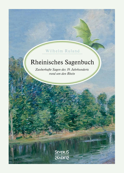 Rheinisches Sagenbuch: Zauberhafte Sagen des 19: Jahrhunderts rund um den Rhein | Bundesamt für magische Wesen