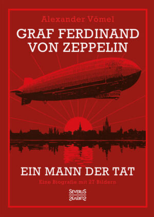 Graf Ferdinand von Zeppelin. Ein Mann der Tat | Bundesamt für magische Wesen