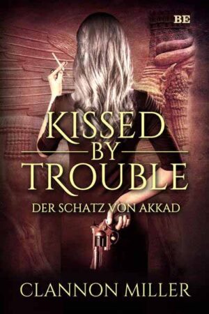 Kissed by Trouble Der Schatz von Akkad | Clannon Miller