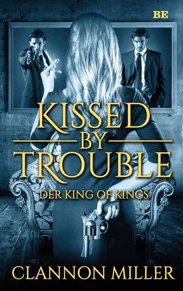 Kissed by Trouble 2 Der King of Kings | Clannon Miller