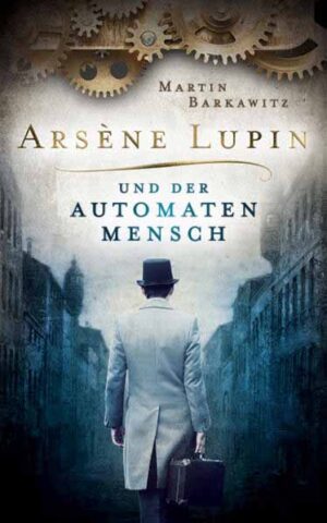Arsène Lupin und der Automatenmensch | Martin Barkawitz