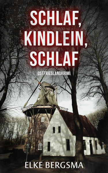 Schlaf, Kindlein, schlaf Ostfrieslandkrimi | Elke Bergsma