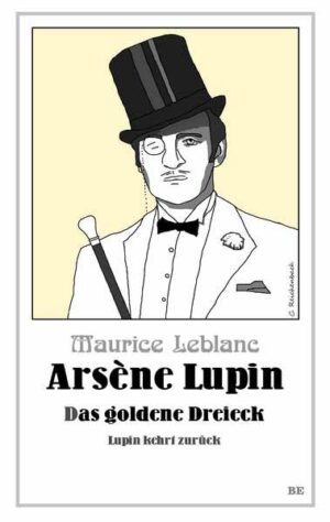 Arsène Lupin - Das goldene Dreieck Lupin kehrt zurück | Maurice Leblanc