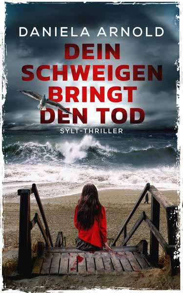 Dein Schweigen bringt den Tod Sylt-Thriller | Daniela Arnold