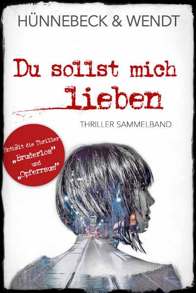 Du sollst mich lieben Thriller Sammelband | Marcus Hünnebeck und Kirsten Wendt