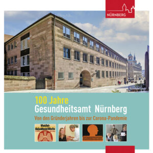 100 Jahre Gesundheitsamt Nürnberg | Daniel Gürtler, Pascal Metzger, Bernd Windsheimer