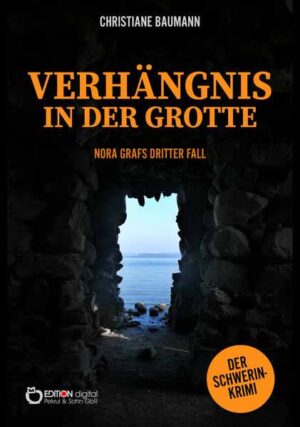 Verhängnis in der Grotte Nora Grafs dritter Fall - Schwerin-Krimi | Christiane Baumann