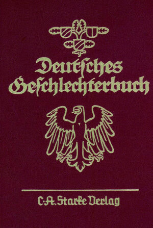 Deutsches Geschlechterbuch. Genealogisches Handbuch bürgerlicher...: Deutsches Geschlechterbuch. Genealogisches Handbuch bürgerlicher... | Bundesamt für magische Wesen