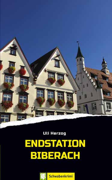 Endstation Biberach Schwabenkrimi | Uli Herzog