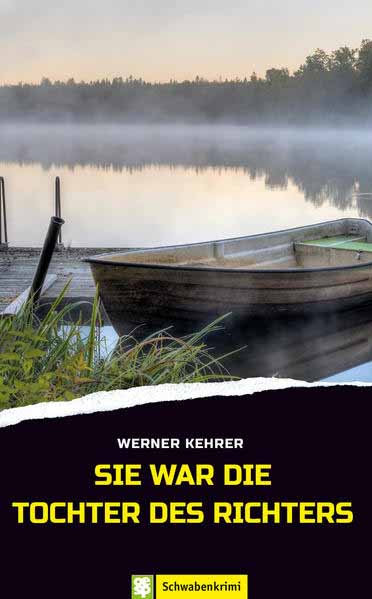 Sie war die Tochter des Richters Schwabenkrimi | Werner Kehrer