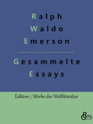 Der große amerikanische Literat, Philosoph und Menschenfreund Emerson erneuerte immer wieder seine Forderung nach einer radikalen Erneuerung und geistigen Selbstbestimmung der amerikanischen Kultur und Literatur. Damit beeinflusste er die amerikanische Geistesgeschichte nachhaltig - Gröls Verlag (Edition Werke der Weltliteratur)