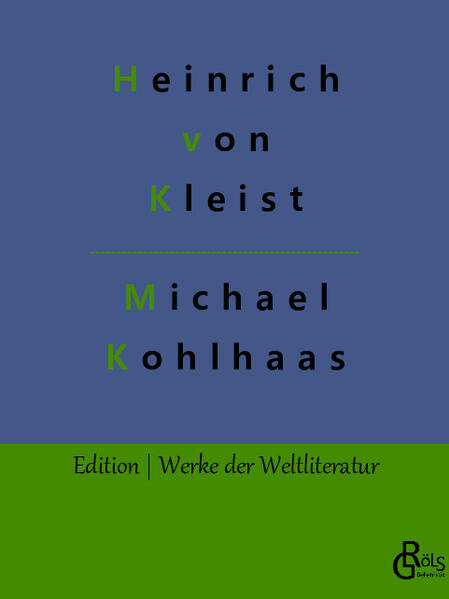 "An den Ufern der Havel lebte, um die Mitte des sechzehnten Jahrhunderts, ein Roßhändler, namens Michael Kohlhaas, Sohn eines Schulmeisters, einer der rechtschaffensten zugleich und entsetzlichsten Menschen seiner Zeit (...) die Welt würde Koolhaas' Andenken haben segnen müssen, wenn er in einer Tugend nicht ausgeschweift hätte. Das Rechtgefühl aber machte ihn zum Räuber und Mörder." aus: Michael Kohlhaas - Gröls-Verlag (Edition Werke der Weltliteratur)