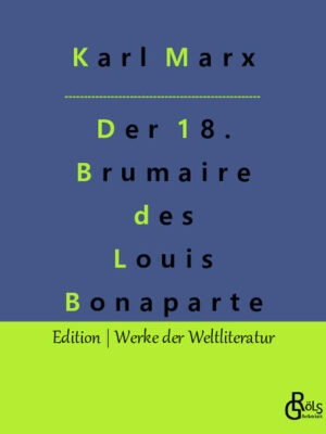 Der achtzehnte Brumaire des Louis Napoleon (oder des Bonaparte, je nach Verlag) ist eine Analyse Marx' über den Verlauf des französischen Staatsstreichs von 1851 durch Louis Napoleon. Es sind genau jene Gedanken, aus denen Marx später seine Theorien des historischen Materialismus und sein Klassenverständnis weiterentwickeln wird. Nach seiner Lesart stellen Ereignisse wie die Februarrevolution gesellschaftliche Klassenkämpfe dar. Gröls-Verlag (Edition Werke der Weltliteratur)