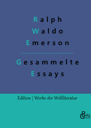 Der große amerikanische Literat, Philosoph und Menschenfreund Emerson erneuerte immer wieder seine Forderung nach einer radikalen Erneuerung und geistigen Selbstbestimmung der amerikanischen Kultur und Literatur. Damit beeinflusste er die amerikanische Geistesgeschichte nachhaltig - Gröls Verlag (Edition Werke der Weltliteratur)