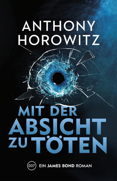 James Bond: Mit der Absicht zu töten | Anthony Horowitz