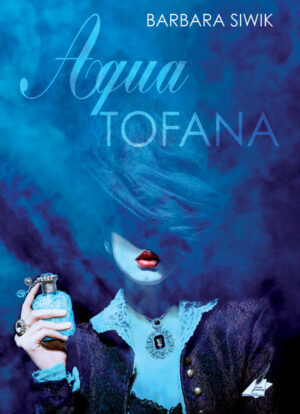 Aqua Tofana | Barbara Siwik