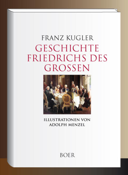 Geschichte Friedrichs des Großen | Franz Kugler