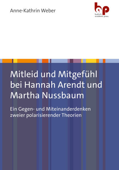 Mitleid und Mitgefühl bei Hannah Arendt und Martha Nussbaum | Anne-Kathrin Weber