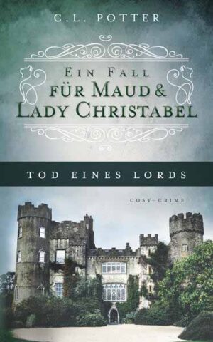 Tod eines Lords Ein Fall für Maud und Lady Christabel | C.L. Potter