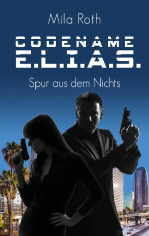 Codename E.L.I.A.S. - Spur aus dem Nichts | Mila Roth