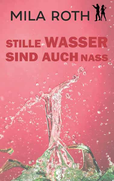 Stille Wasser sind auch nass | Mila Roth