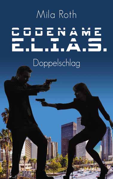 Codename E.L.I.A.S. - Doppelschlag | Mila Roth