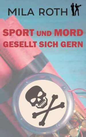 Sport und Mord gesellt sich gern | Mila Roth