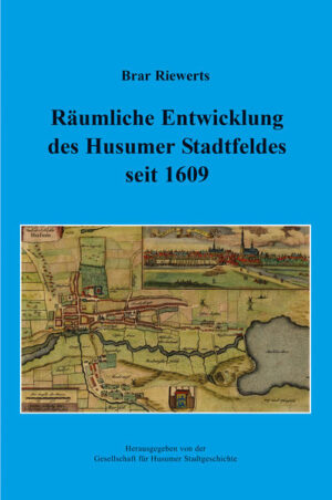 Räumliche Entwicklung des Husumer Stadtfeldes seit 1609 | Bundesamt für magische Wesen