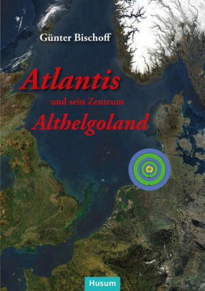 Atlantis und sein Zentrum Althelgoland | Günter Bischoff