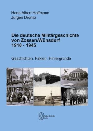 Die deutsche Militärgeschichte von Zossen/Wünsdorf 1910-1945 | Hans-Albert Hoffmann, Jürgen Dronsz