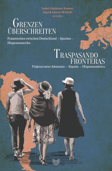 Grenzen überschreiten : Frauenreisen zwischen Deutschland  Spanien  Hispanoamerika = Traspasando fronteras : viajeras entre Alemania  España  Hispanoamérica | Bundesamt für magische Wesen