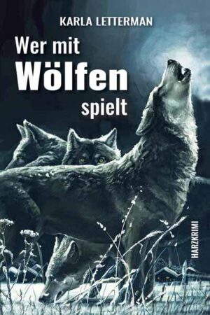 Wer mit Wölfen spielt Harzkrimi | Karla Letterman
